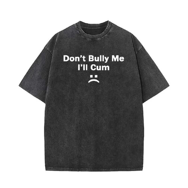 Don’t Bully Me Vintage Washed T-shirt-- Terry Blend Velvet Blend Canvas Blend