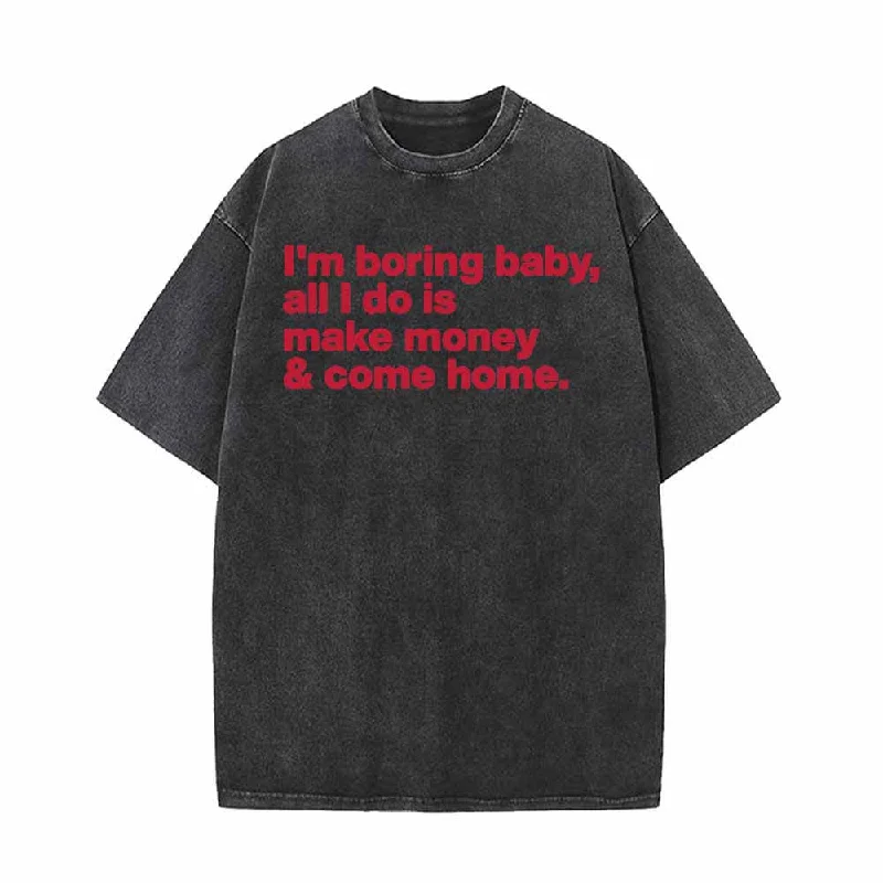 I’m Boring Baby All I Do Vintage Washed T-shirt-- Front Pockets Side Pockets Patch Pockets