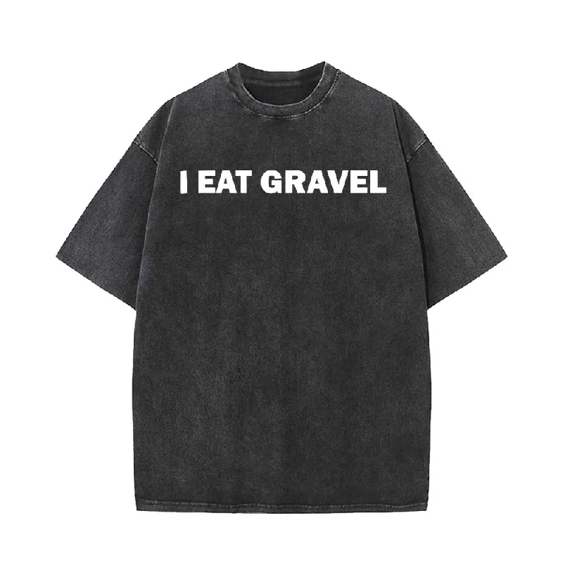 I Eat Gravel Vintage Washed T-shirt-- Lace Blend Ribbed Blend Corduroy Blend