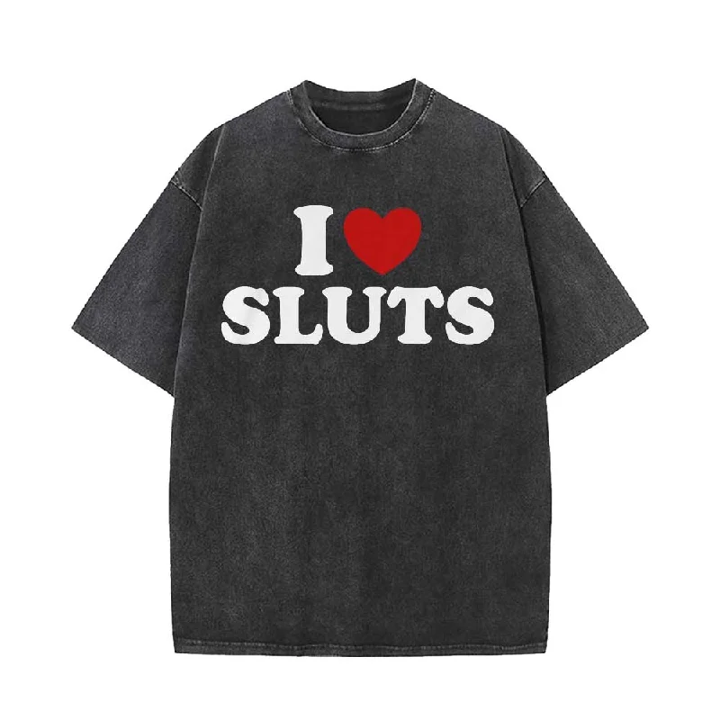 Vintage Washed I Love Sluts Short Sleeve T-shirt-- Cashmere Blend Cotton Blend Poly Blend
